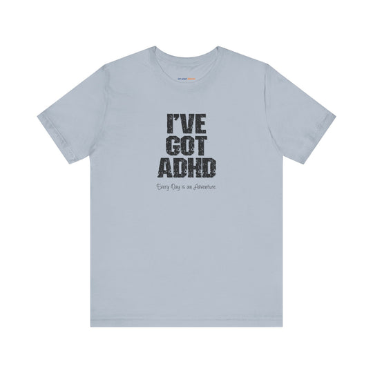 I've got ADHD and Every Day is an Adventure – Humor meets mental health awareness.