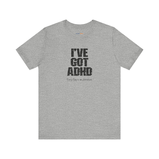 I've got ADHD and Every Day is an Adventure – Humor meets mental health awareness.