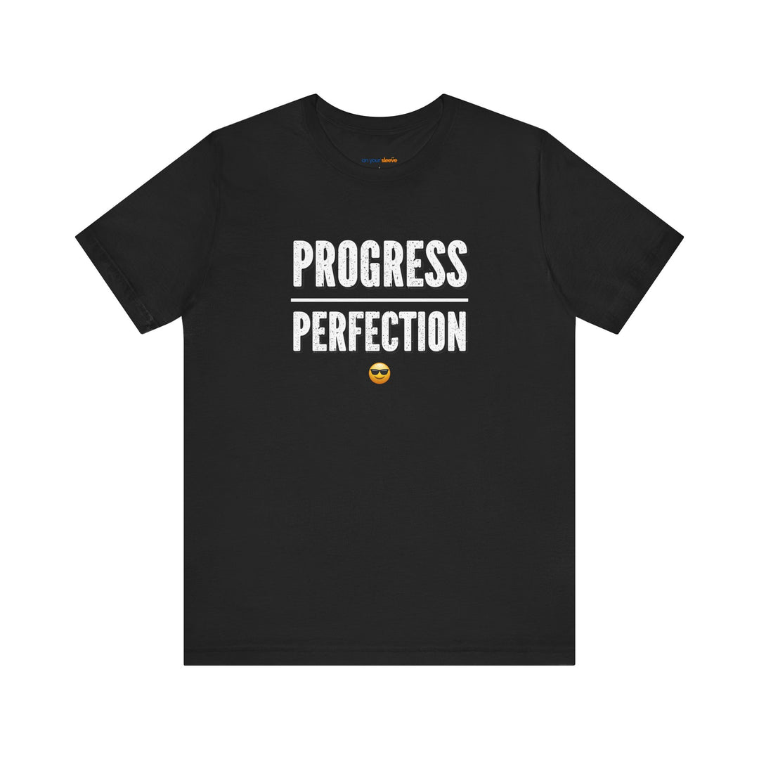Progress over perfection – Let your shirt speak your story.