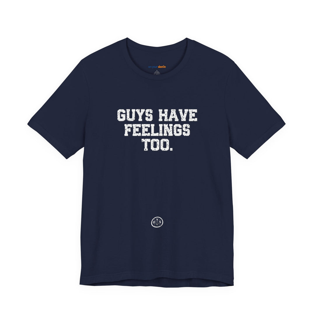 Guys have feelings too - Normalize emotions for every man.