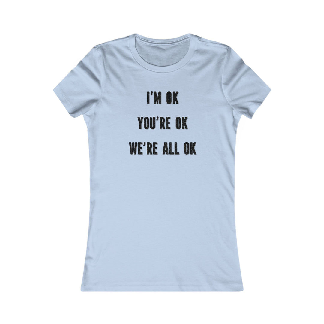 You're OK. I'm OK. We Are All OK, Mental Health Awareness Tee for Women