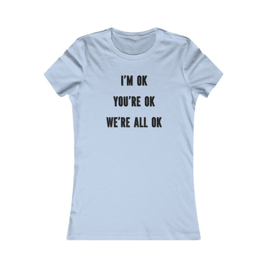 You're OK. I'm OK. We Are All OK, Mental Health Awareness Tee for Women