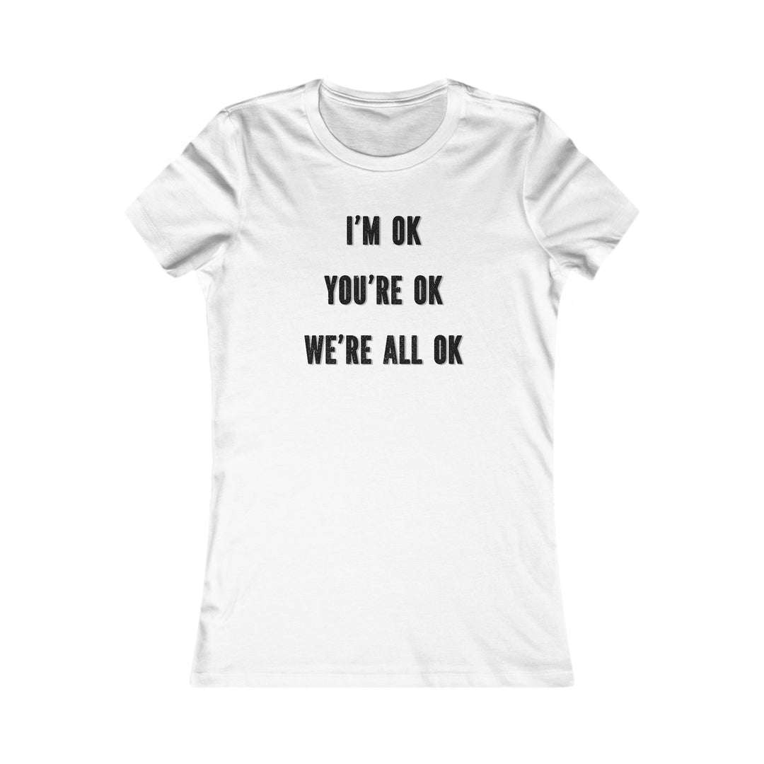 You're OK. I'm OK. We Are All OK, Mental Health Awareness Tee for Women