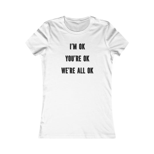 You're OK. I'm OK. We Are All OK, Mental Health Awareness Tee for Women