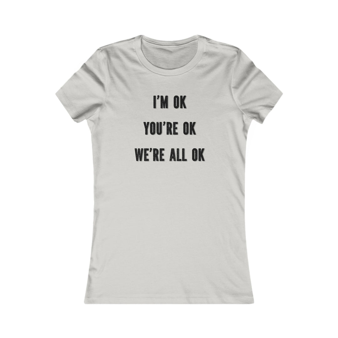 You're OK. I'm OK. We Are All OK, Mental Health Awareness Tee for Women