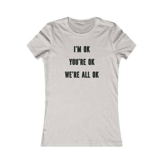 You're OK. I'm OK. We Are All OK, Mental Health Awareness Tee for Women