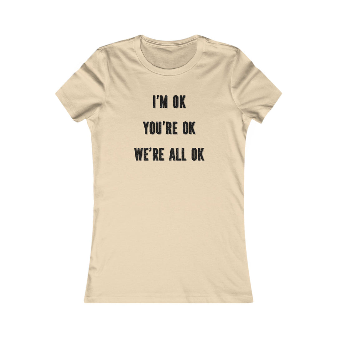 You're OK. I'm OK. We Are All OK, Mental Health Awareness Tee for Women