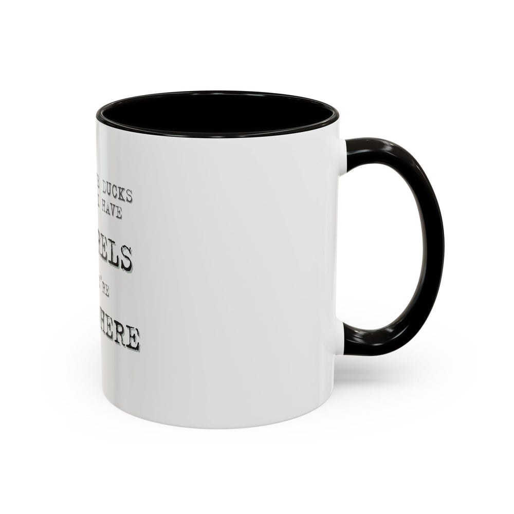 I Don’t Have Ducks in a Row, I Have Squirrels Everywhere, ORCA Coatings Ceramic Mug