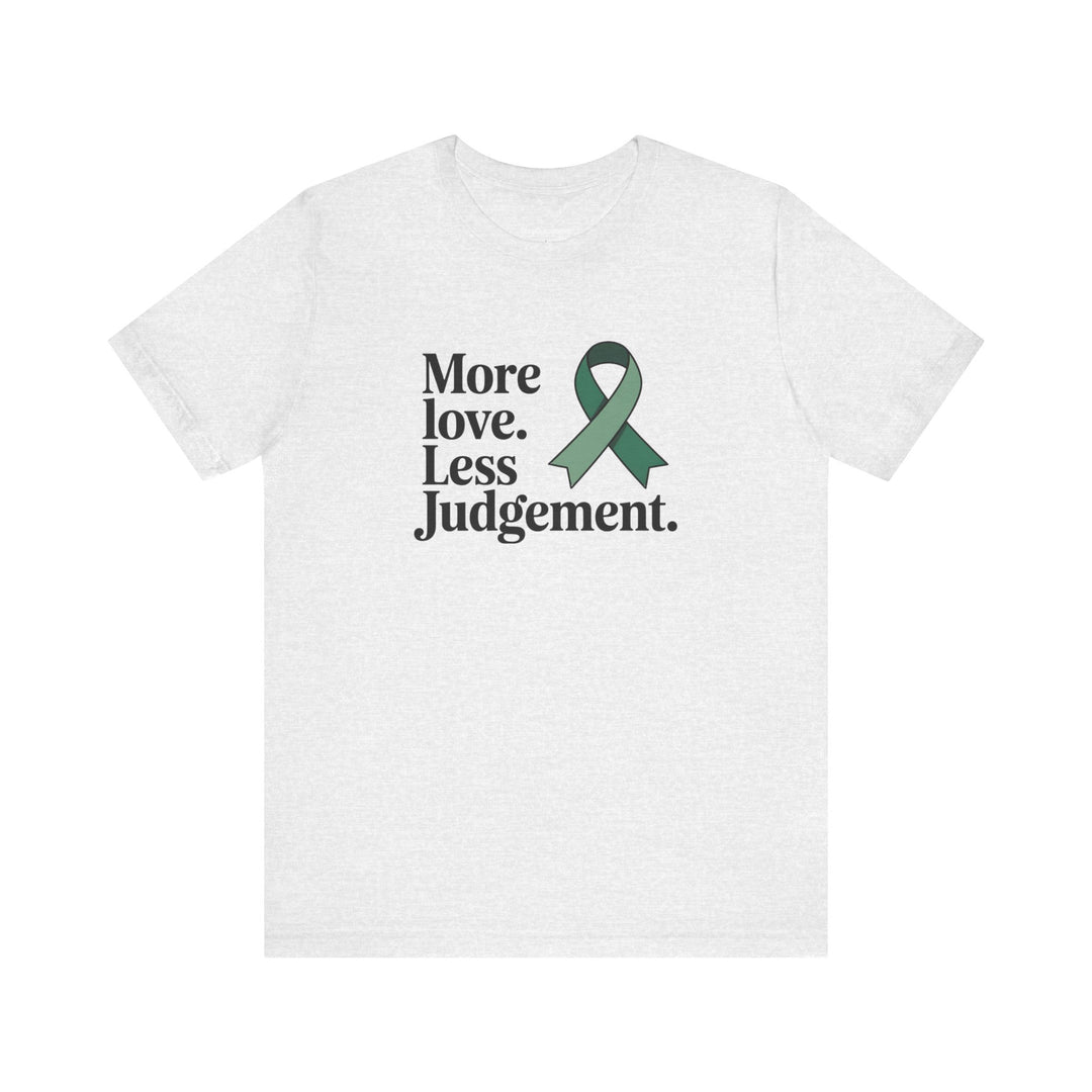 More Love. Less Judgement  T-Shirt