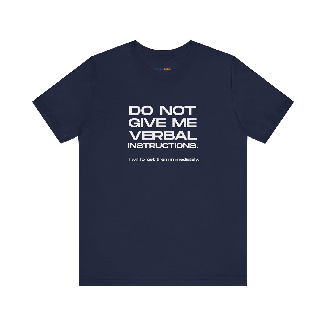Do not give me verbal instructions- Humor - T-Shirt