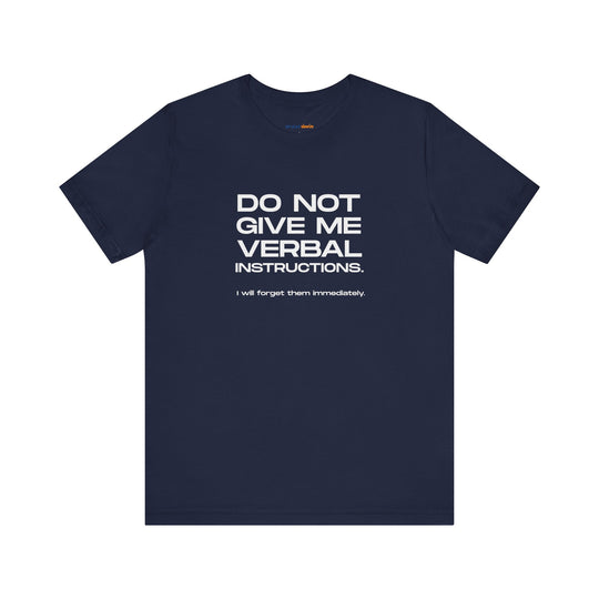 Do not give me verbal instructions- Humor - T-Shirt