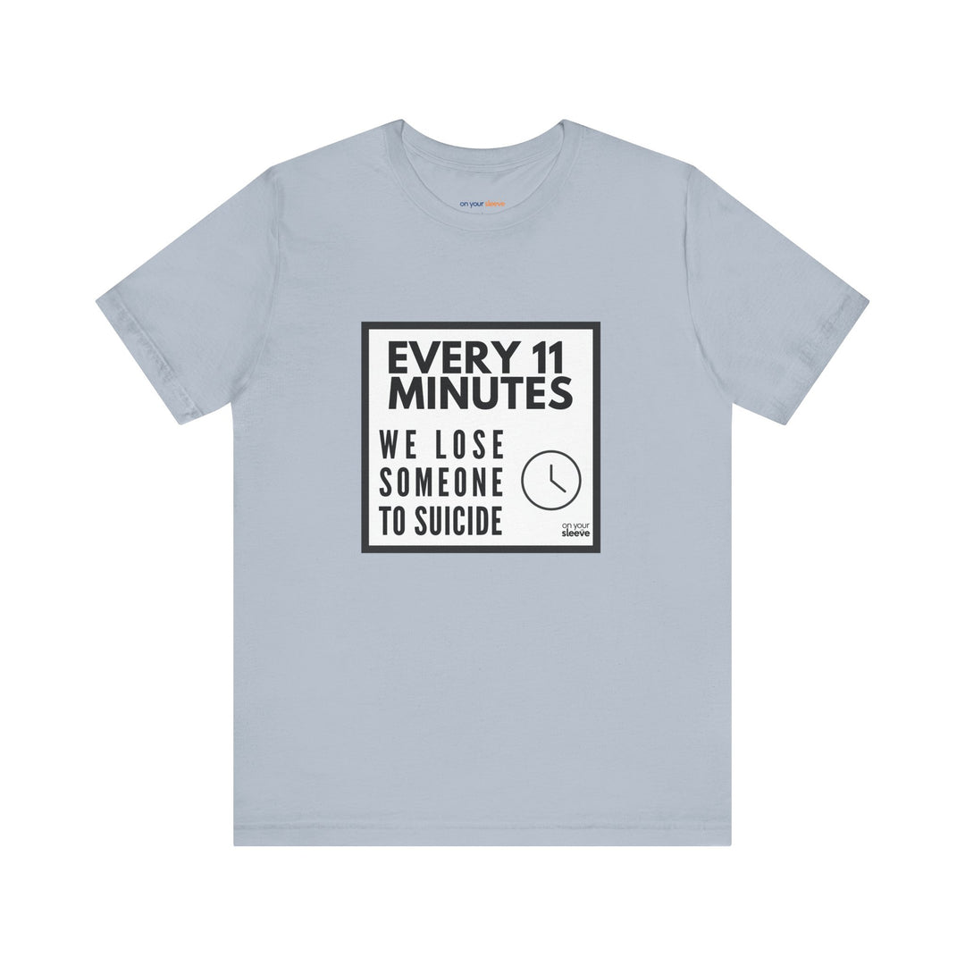 Every 11 Minutes We Lose Someone to Suicide – Awareness - T-Shirt