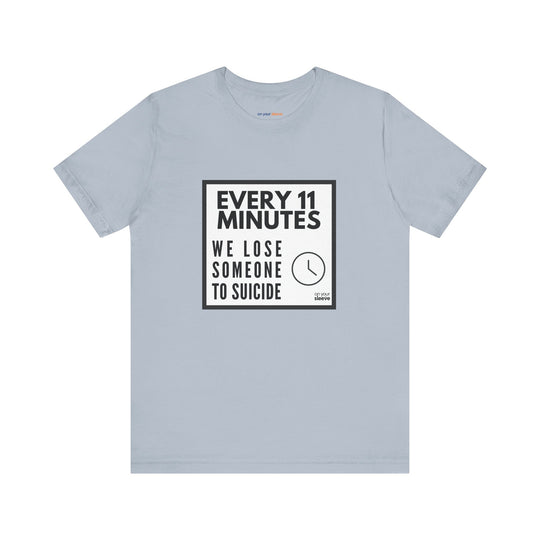 Every 11 Minutes We Lose Someone to Suicide – Awareness - T-Shirt