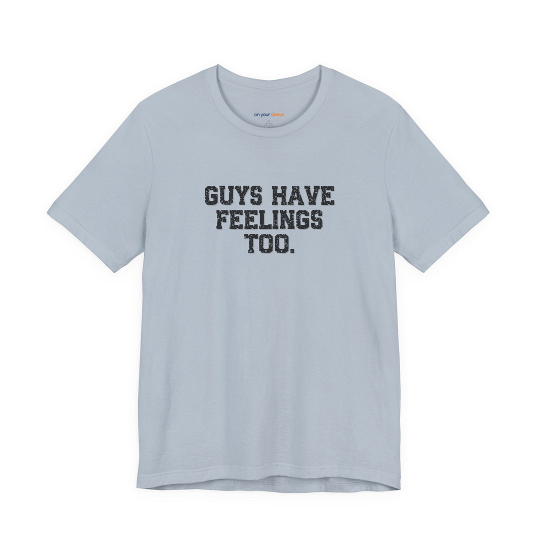 Guys have feelings too - Normalize emotions for every man.
