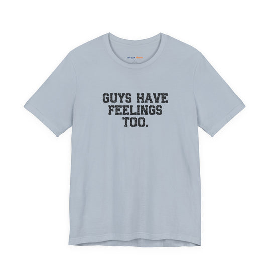 Guys have feelings too - Normalize emotions for every man.