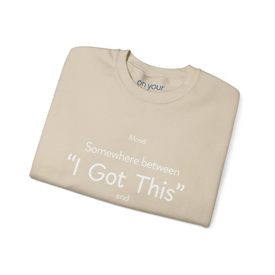 Mood Crew Neck ,Somewhere Between I Got This and Send Help