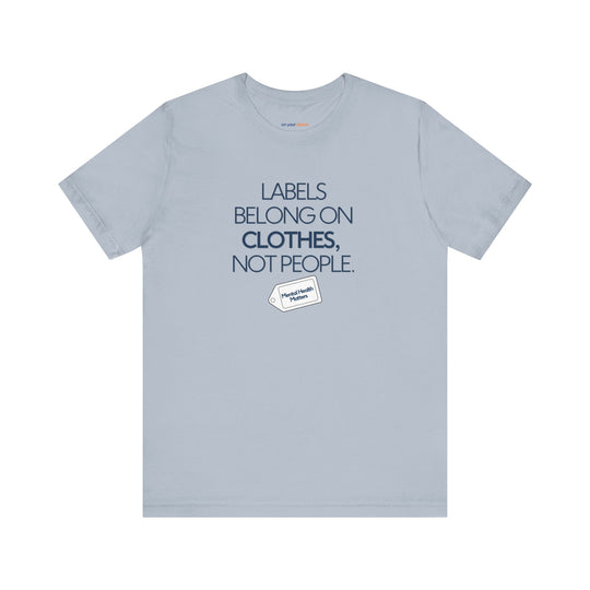Labels belong on clothes, not people– Let your shirt speak your story.