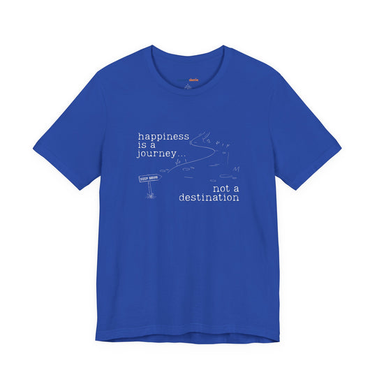 Happiness is a journey, not a destination – Let your shirt speak your story.