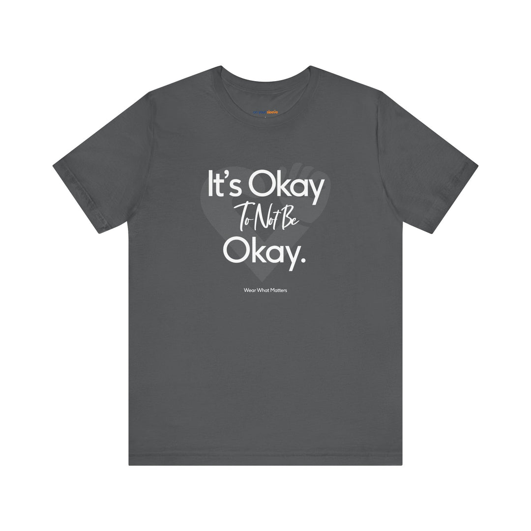 It's Okay to Not Be Okay - Emotional Awareness T-Shirt