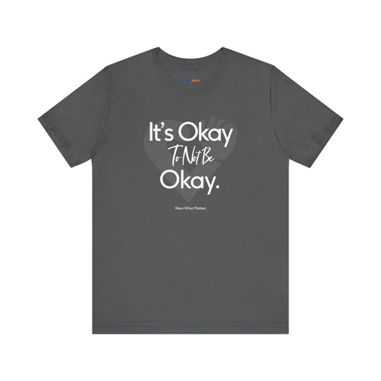 It's Okay to Not Be Okay - Emotional Awareness T-Shirt