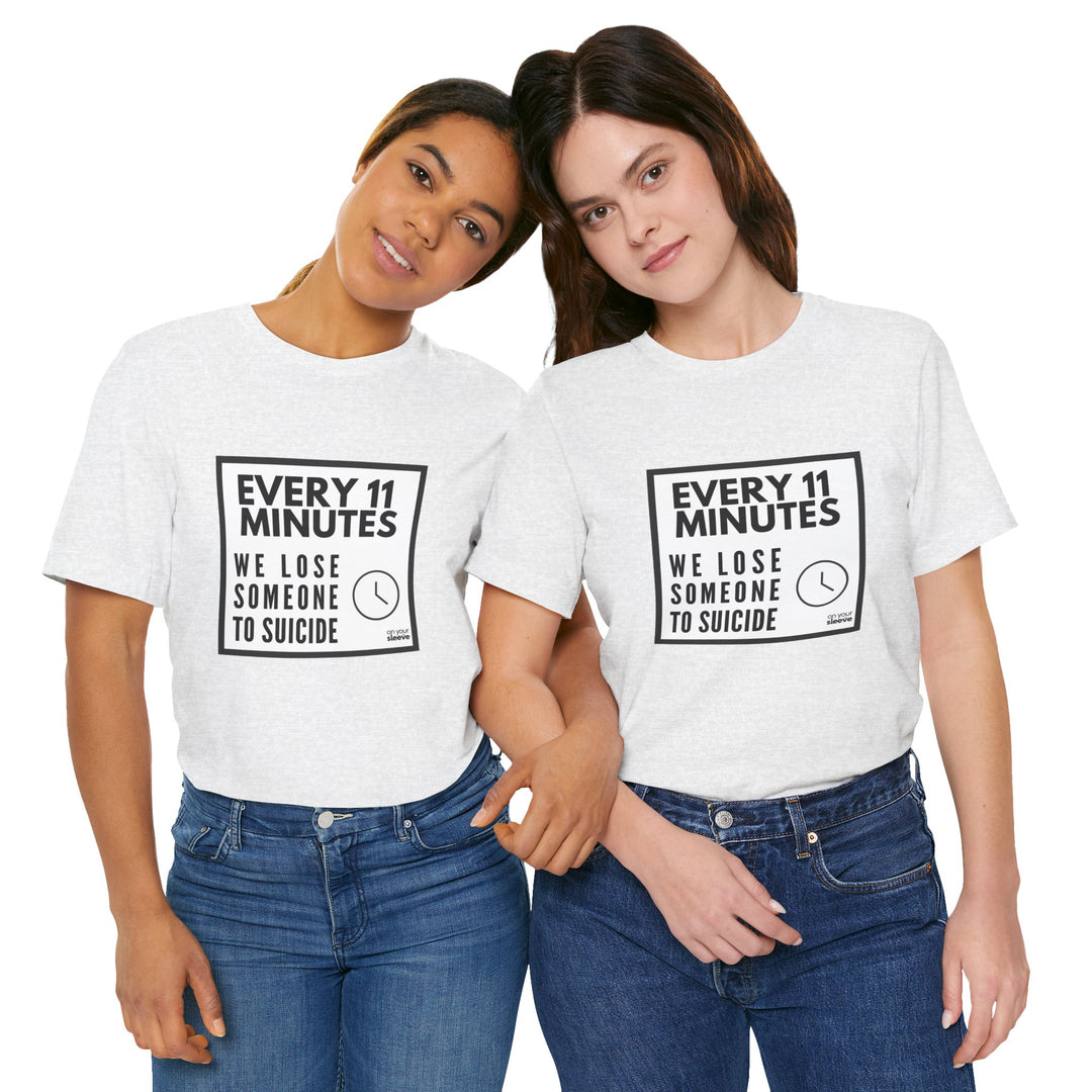 Every 11 Minutes We Lose Someone to Suicide – Awareness - T-Shirt