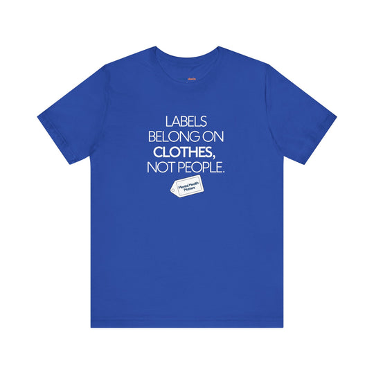 Labels belong on clothes, not people– Let your shirt speak your story.