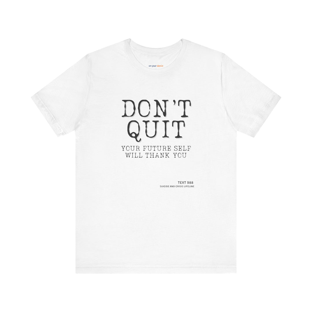 Don't Quit. Your future self will thank you. – Let your shirt speak your story.
