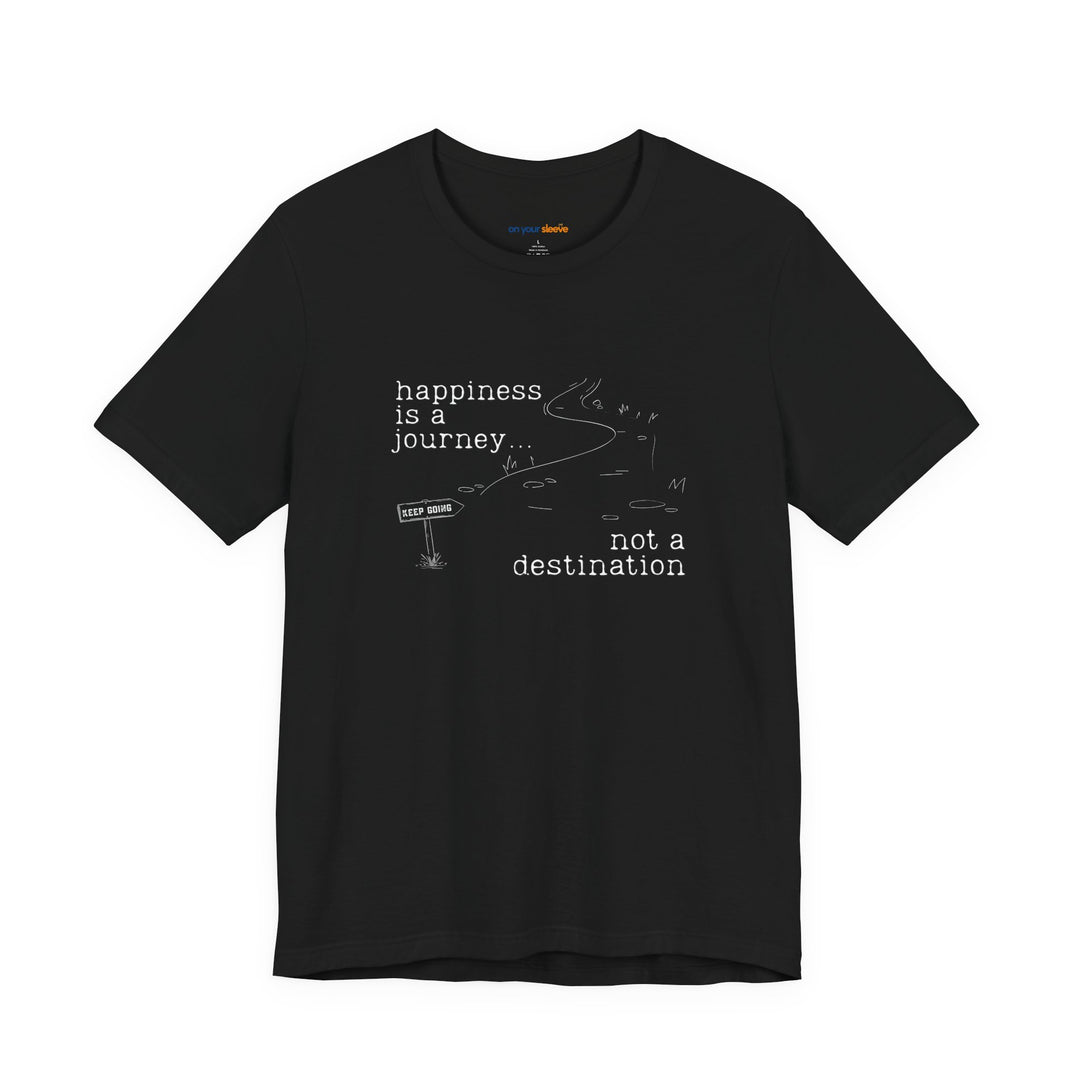 Happiness is a journey, not a destination – Let your shirt speak your story.