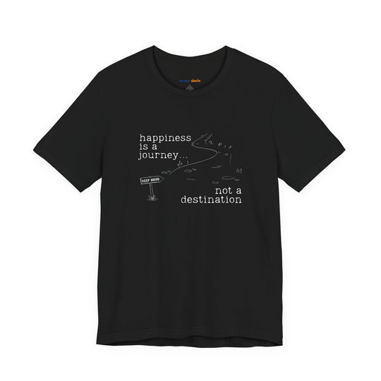 Happiness is a journey, not a destination – Let your shirt speak your story.