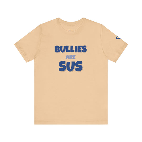 Bullies Are Sus –- Stand Against Bullying T-Shirt