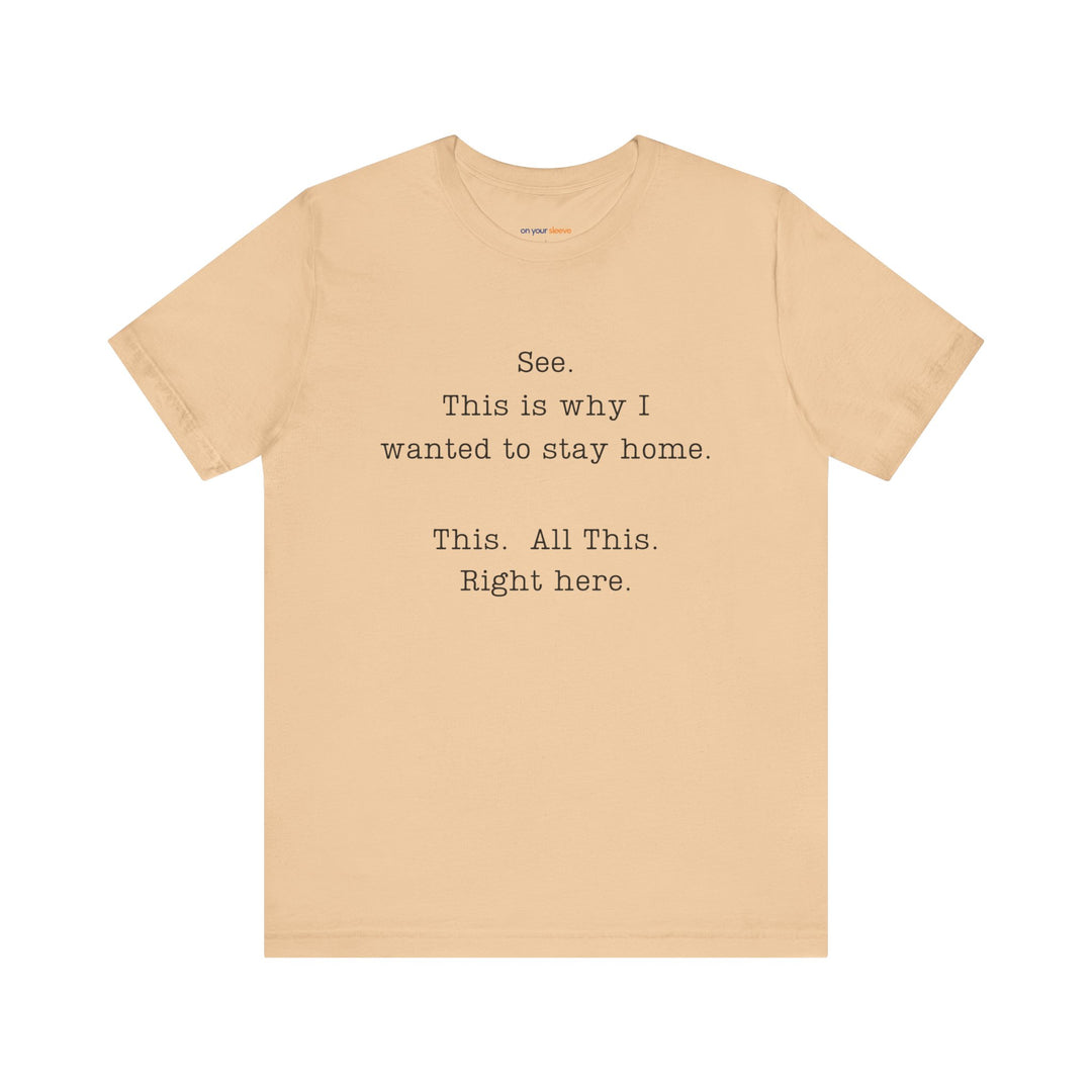 See. This Is Why I – Sarcasm T-Shirt