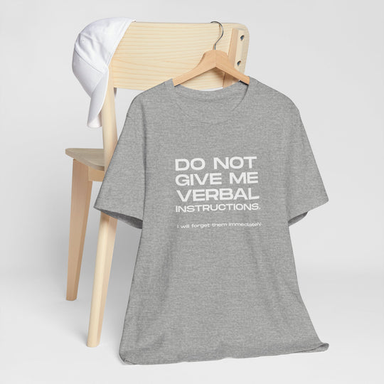 Do not give me verbal instructions- Humor - T-Shirt