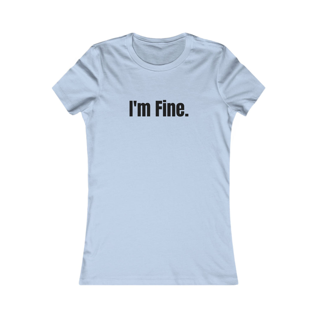 I'm Fine. Sarcastic Mental Health Awareness Tee for Women