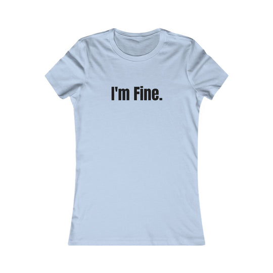 I'm Fine. Sarcastic Mental Health Awareness Tee for Women