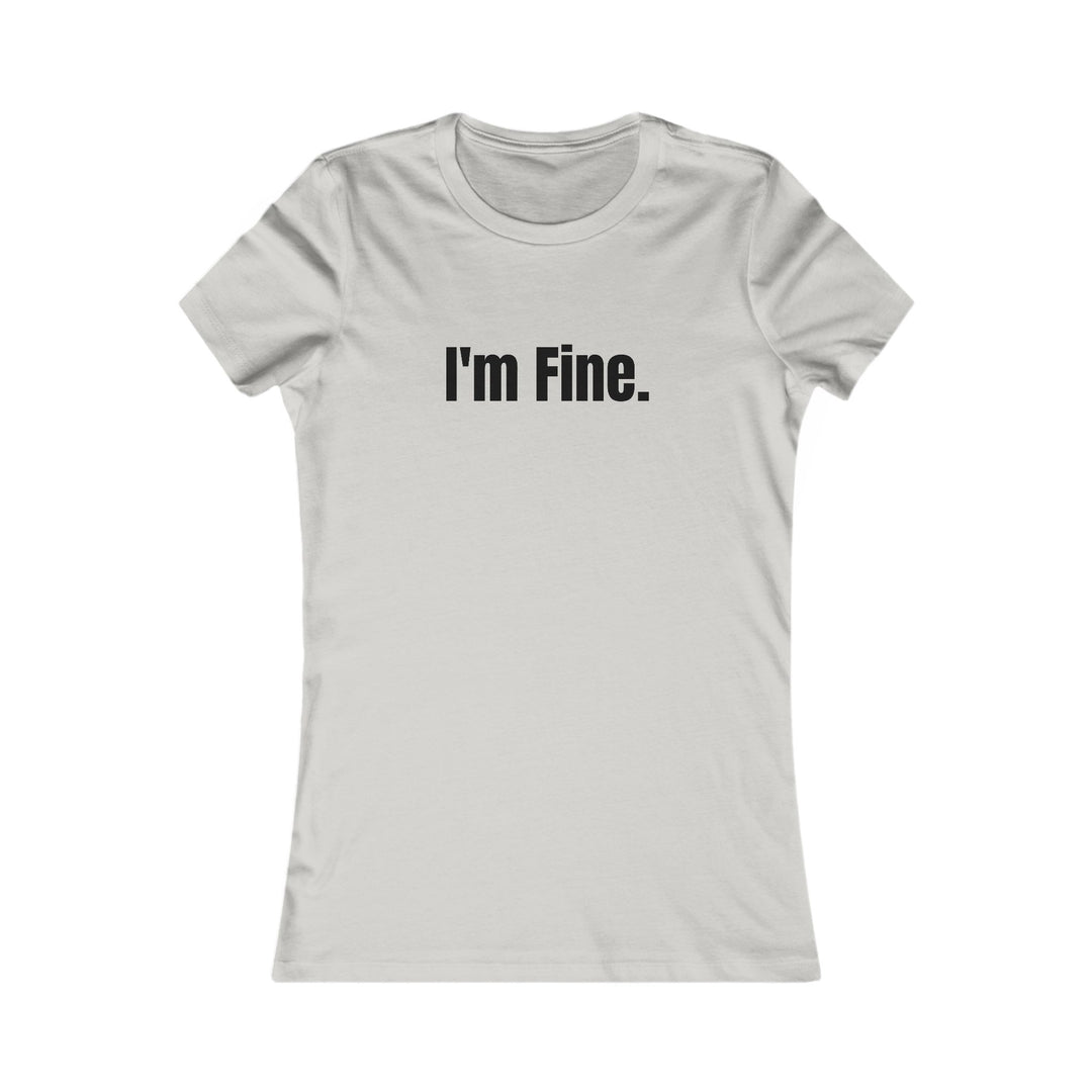 I'm Fine. Sarcastic Mental Health Awareness Tee for Women