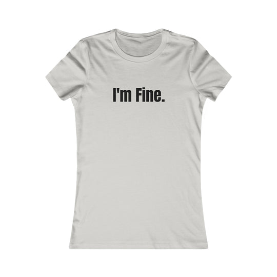 I'm Fine. Sarcastic Mental Health Awareness Tee for Women