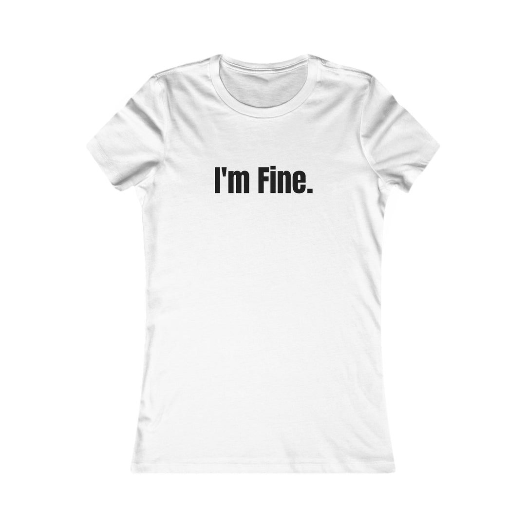 I'm Fine. Sarcastic Mental Health Awareness Tee for Women