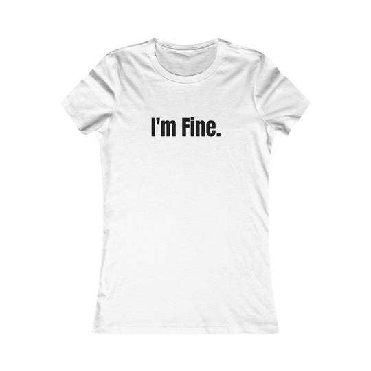 I'm Fine. Sarcastic Mental Health Awareness Tee for Women