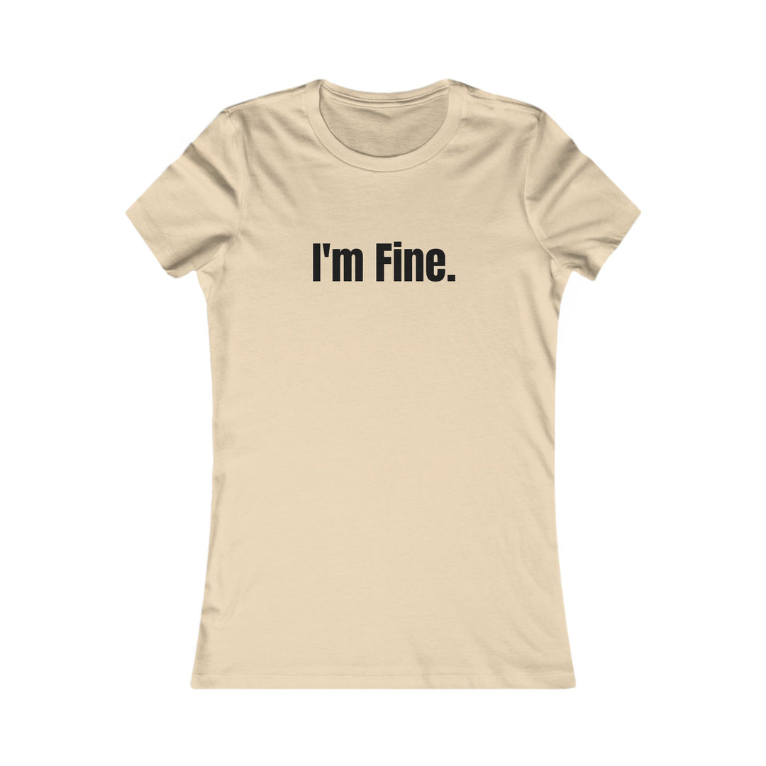 I'm Fine. Sarcastic Mental Health Awareness Tee for Women