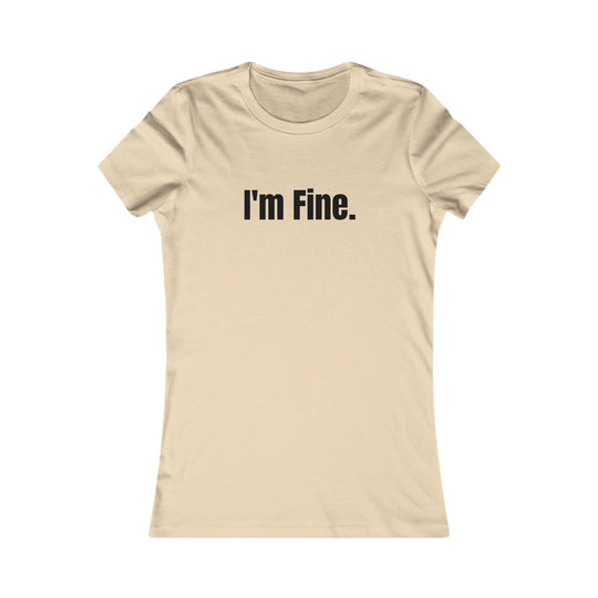 I'm Fine. Sarcastic Mental Health Awareness Tee for Women