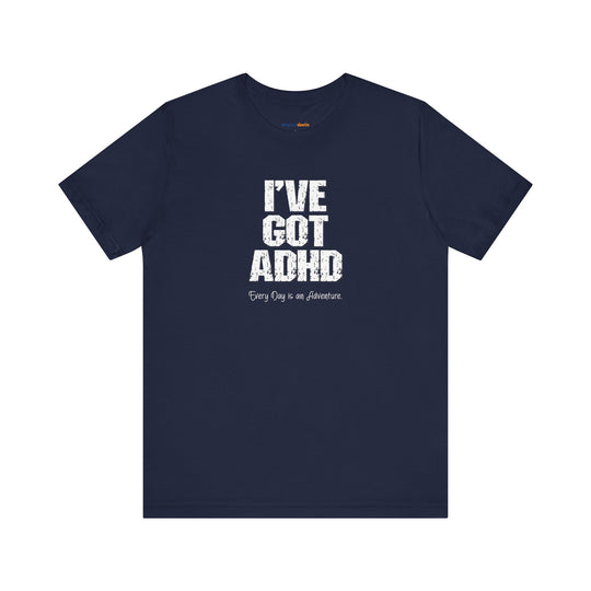 I've got ADHD and Every Day is an Adventure – Humor meets mental health awareness.