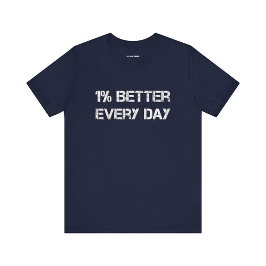 1% Better Every Day -Inspirational Unisex Jersey Tee - Mental Health Awareness Shirt
