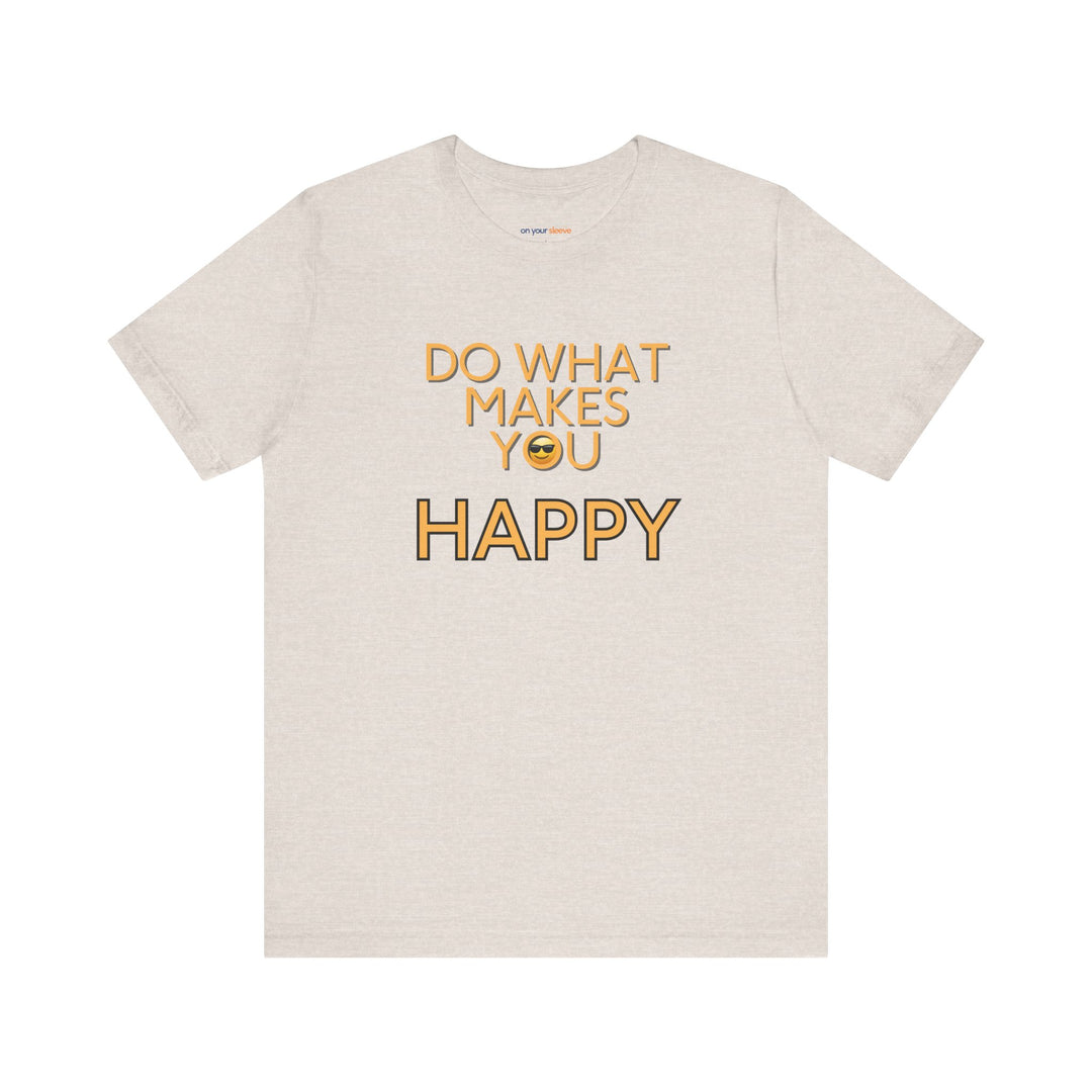 Do What Makes You Happy – Mental Wellness - T-Shirt