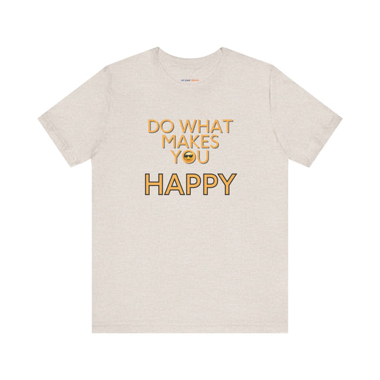 Do What Makes You Happy – Mental Wellness - T-Shirt