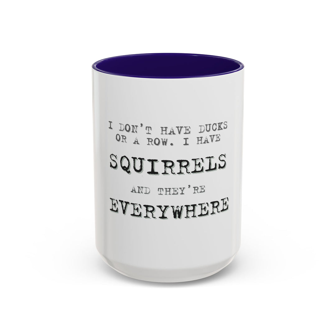 I Don’t Have Ducks in a Row, I Have Squirrels Everywhere, ORCA Coatings Ceramic Mug