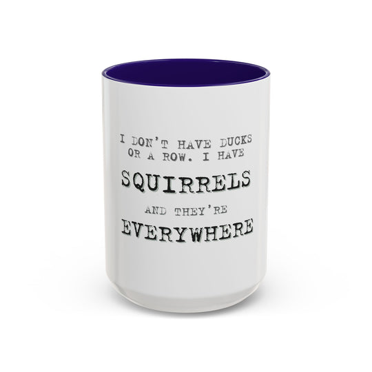 I Don’t Have Ducks in a Row, I Have Squirrels Everywhere, ORCA Coatings Ceramic Mug