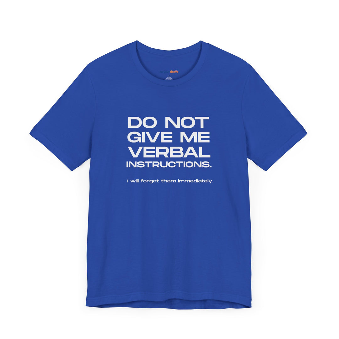 Do not give me verbal instructions- Humor - T-Shirt