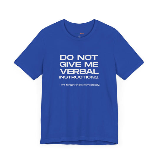 Do not give me verbal instructions- Humor - T-Shirt