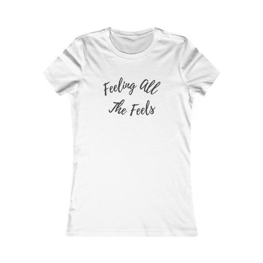 Feeling All the Feels. Mental Wellness Message Tee