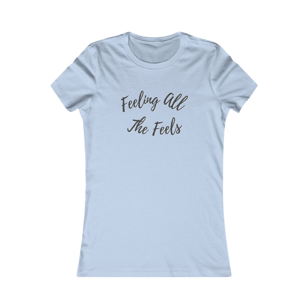 Feeling All the Feels. Mental Wellness Message Tee